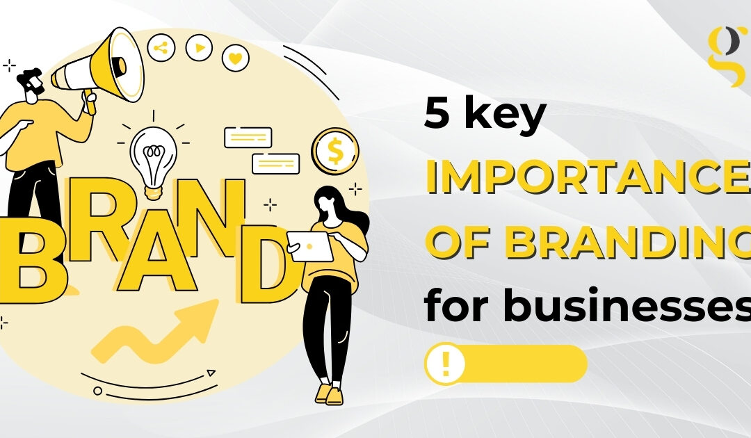 5 key importance of branding for businesses