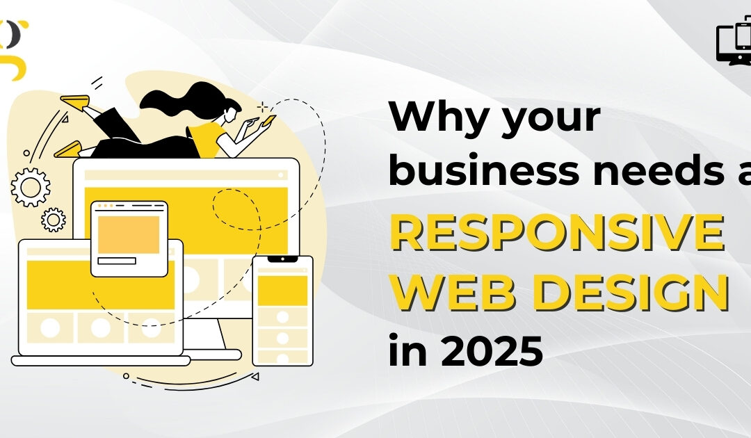 Why Your Business Needs a Responsive Web Design in 2025