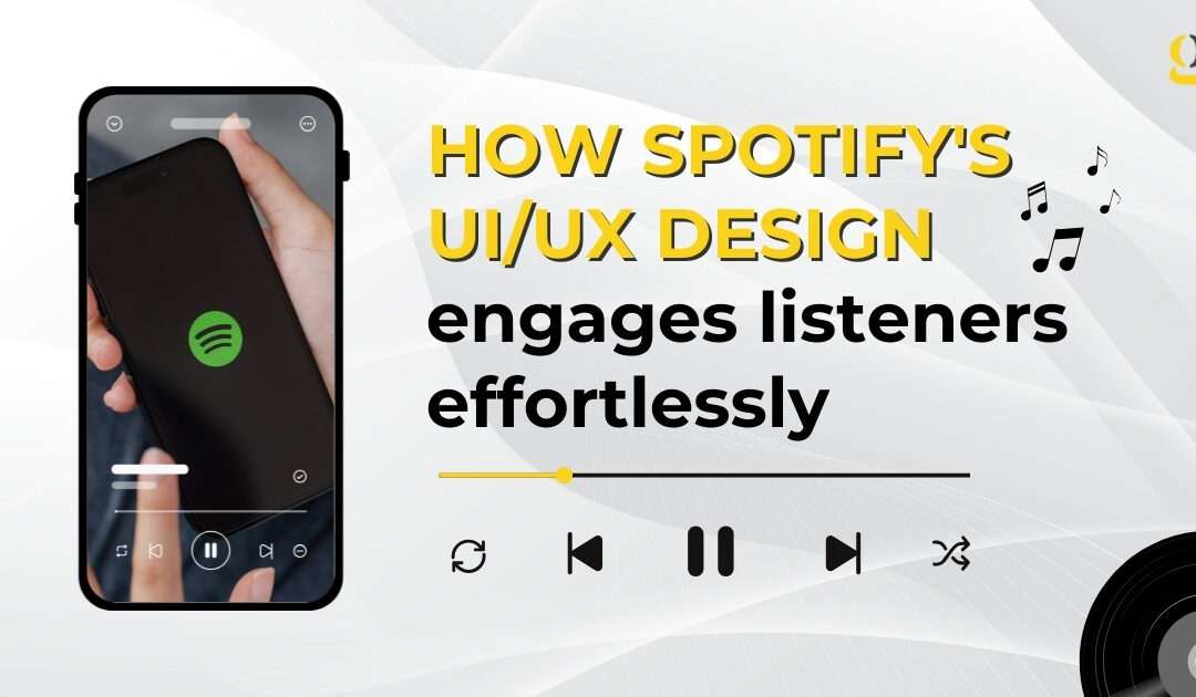 How Spotify’s UI/UX Design Engages Listeners Effortlessly